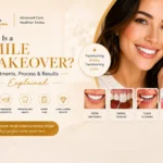 What Is a Smile Makeover? Treatments, Process & Results Explained