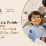 Pediatric Dentistry in Dubai: When Your Child Should See a Dentist (Parent’s Guide)